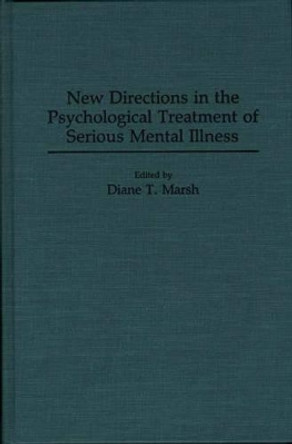 New Directions in the Psychological Treatment of Serious Mental Illness by Diane T. Marsh 9780275944285