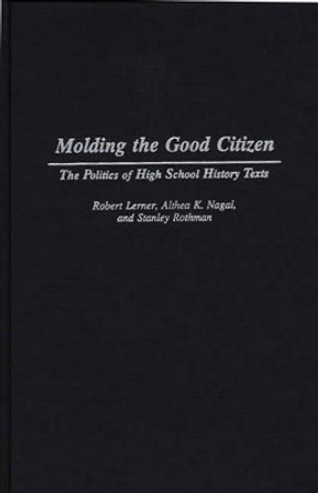 Molding the Good Citizen: The Politics of High School History Texts by Stanley Rothman 9780275949198