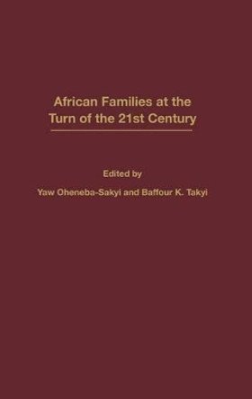 African Families at the Turn of the 21st Century by Baffour K. Takyi 9780275972745