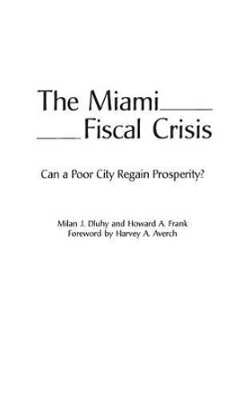 The Miami Fiscal Crisis: Can a Poor City Regain Prosperity? by Howard A. Frank 9780275962135