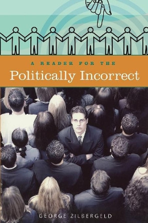 A Reader for the Politically Incorrect by George Zilbergeld 9780275977634