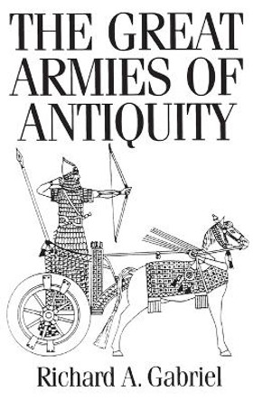 The Great Armies of Antiquity by Professor Richard A. Gabriel 9780275978099