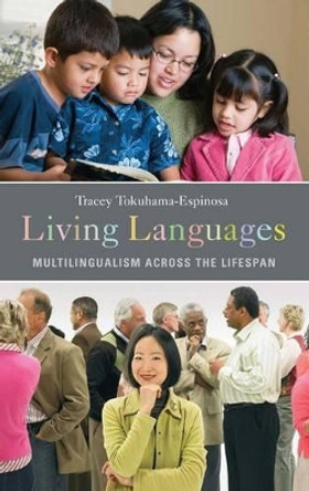 Living Languages: Multilingualism across the Lifespan by Tracey Tokuhama-Espinosa 9780275999124