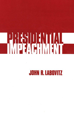 Presidential Impeachment by John R. Labovitz 9780300022131