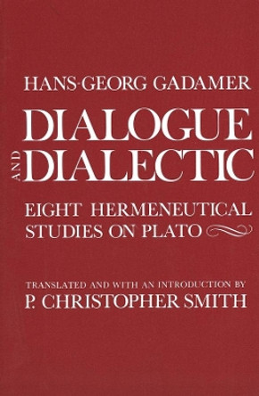 Dialogue and Dialectic: Eight Hermeneutical Studies on Plato by Hans-Georg Gadamer 9780300029833