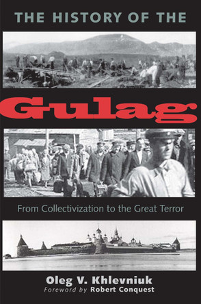 The History of the Gulag: From Collectivization to the Great Terror by Oleg V. Khlevniuk 9780300205039