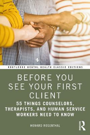 Before You See Your First Client: 55 Things Counselors, Therapists, and Human Service Workers Need to Know by Howard Rosenthal