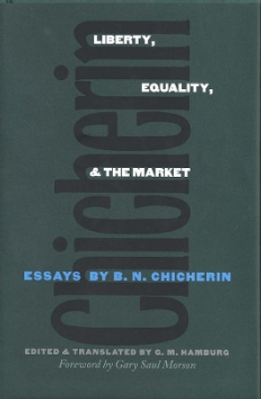 Liberty, Equality, and the Market: Essays by B.N. Chicherin by B.N. Chicherin 9780300072327