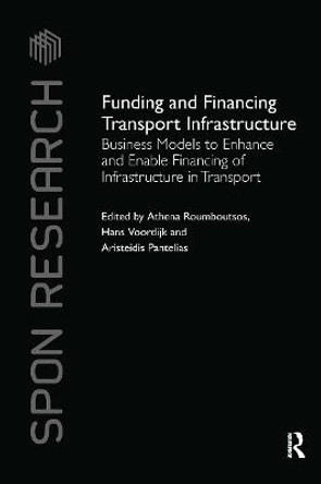 Funding and Financing Transport Infrastructure: Business Models to Enhance and Enable Financing of Infrastructure in Transport by Athena Roumboutsos