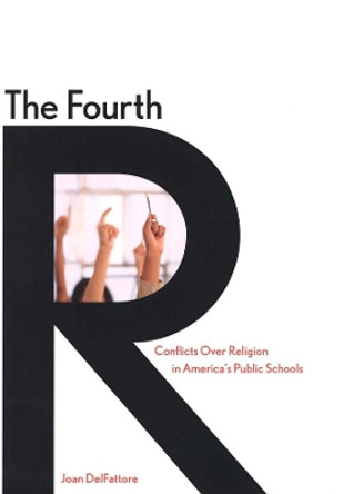 Fourth R: Conflicts Over Religion in America's Public Schools by Joan DelFattore 9780300102178