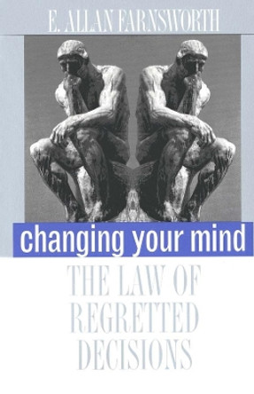 Changing Your Mind: The Law of Regretted Decisions by E. Allan Farnsworth 9780300086973