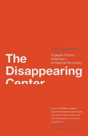 The Disappearing Center: Engaged Citizens, Polarization, and American Democracy by Alan I. Abramowitz 9780300168297