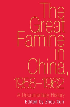 The Great Famine in China, 1958-1962: A Documentary History by Xun Zhou 9780300175189