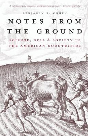 Notes from the Ground: Science, Soil, & Society in the American Countryside by Benjamin R. Cohen 9780300177701