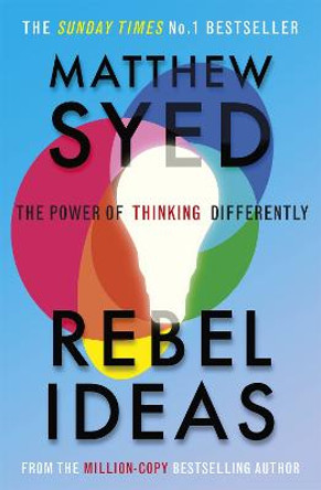 Rebel Ideas: The Power of Thinking Differently by Matthew Syed