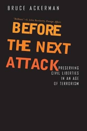 Before the Next Attack: Preserving Civil Liberties in an Age of Terrorism by Bruce A. Ackerman 9780300122664
