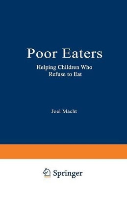 Poor Eaters: Helping Children Who Refuse to Eat by Joel Macht 9780306434518