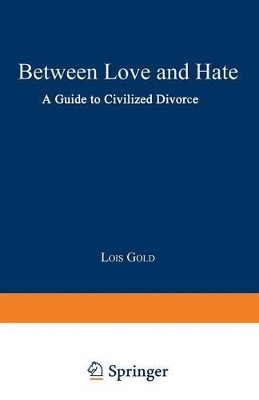 Between Love and Hate: A Guide to Civilized Divorce by Lois Gold 9780306441325