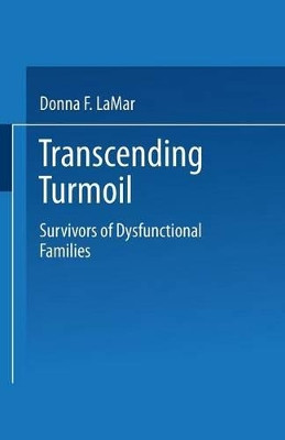 Transcending Turmoil: Survivors of Dysfunctional Families by Donna F. LaMar 9780306441271