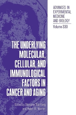 Underlying Molecular, Cellular and Immunological Factors in Cancer and Aging: Proceedings of a Workshop Held in Anapolis, Maryland, June 4-6, 1990 by Stringer Sue Yang 9780306444111
