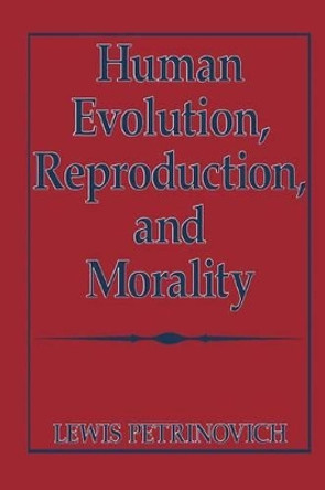 Human Evolution, Reproduction, and Morality by Lewis Petrinovich 9780306449390