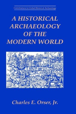 A Historical Archaeology of the Modern World by Charles E. Orser 9780306451737