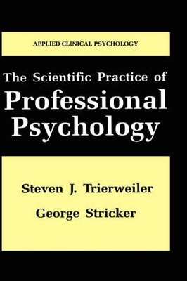 The Scientific Practice of Professional Psychology by Steven J. Trierweiler 9780306456541
