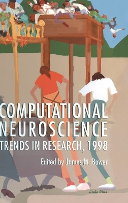 Computational Neuroscience: Trends in Research: Proceedings of an Annual Conference Held in Blue Sky, Montana, July 6-10, 1997 by James M. Bower 9780306459191