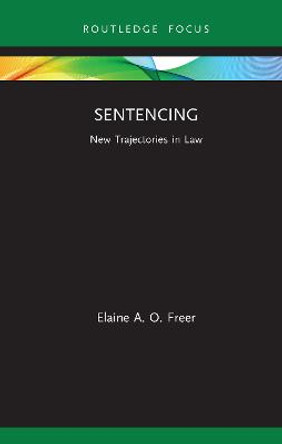 Sentencing: New Trajectories in Law by Elaine A. O. Freer