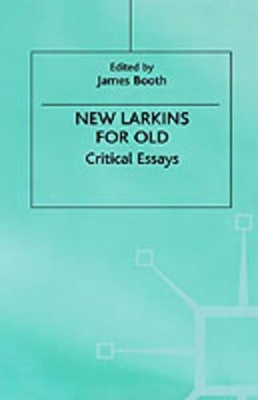 New Larkins For Old: Critical Essays by James Booth 9780312226695