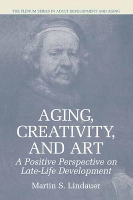 Aging, Creativity and Art: A Positive Perspective on Late-Life Development by Martin S. Lindauer 9780306477560