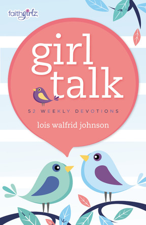 Girl Talk: 52 Weekly Devotions by Lois Walfrid Johnson 9780310755005