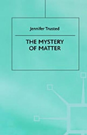 The Mystery of Matter by Jennifer Trusted 9780312221454