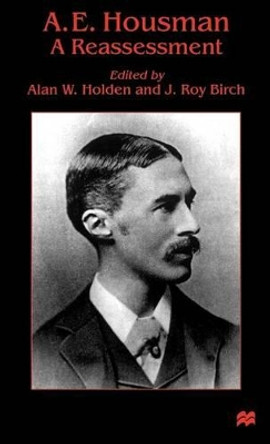 A. E. Housman: A Reassessment by Alan W. Holden 9780312223182