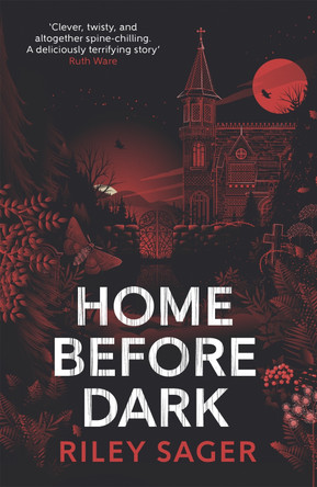 Home Before Dark: 'Clever, twisty, spine-chilling' Ruth Ware by Riley Sager