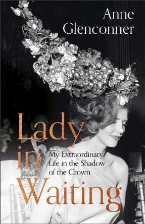 Lady in Waiting: The perfect gift for Mum on Mother's Day by Anne Glenconner