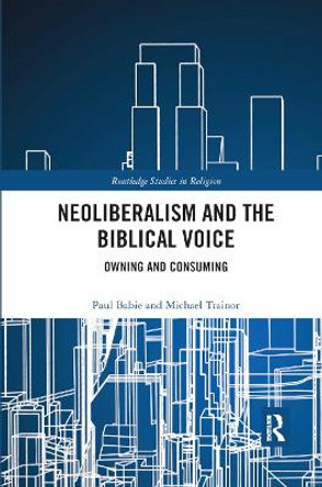 Neoliberalism and the Biblical Voice: Owning and Consuming by Paul Babie