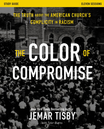 The Color of Compromise Study Guide: The Truth about the American Church's Complicity in Racism by Jemar Tisby 9780310114833