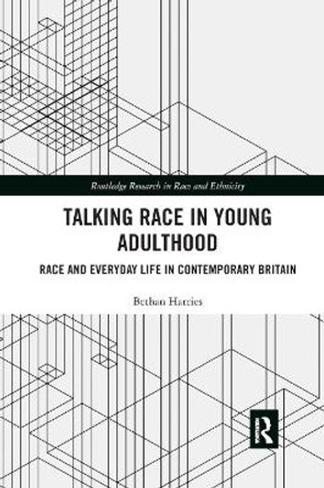 Talking Race in Young Adulthood: Race and Everyday Life in Contemporary Britain by Bethan Harries