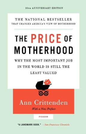 The Price of Motherhood: Why the Most Important Job in the World Is Still the Least Valued by Ann Crittenden 9780312655402