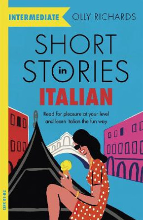 Short Stories in Italian  for Intermediate Learners: Read for pleasure at your level, expand your vocabulary and learn Italian the fun way! by Olly Richards