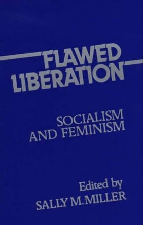 Flawed Liberation: Socialism and Feminism by Sally M. Miller 9780313214011