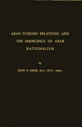 Arab-Turkish Relations and the Emergence of Arab Nationalism by Zeine H. Zeine 9780313227059