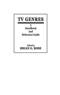 TV Genres: A Handbook and Reference Guide by Brian Rose 9780313237249