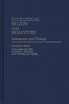 Ecological Beliefs and Behaviors: Assessment and Change by David B. Gray 9780313243196
