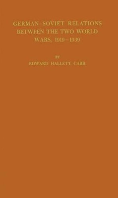 German-Soviet Relations Between the Two World Wars, 1919-1939 by Edward Hallett Carr 9780313241178