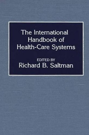 The International Handbook of Health Care Systems by Richard B. Saltman 9780313241116