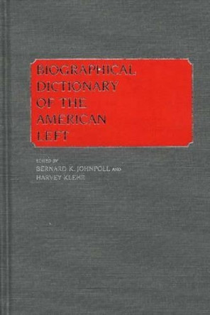 Biographical Dictionary of the American Left by Harvey Klehr 9780313242007