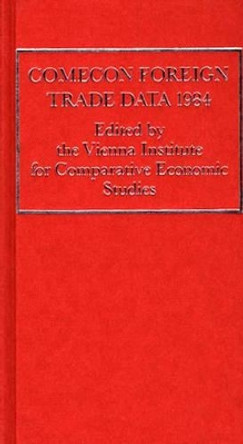 COMECON Foreign Trade Data 1984 by Vienna Institute for Comparative Economic Studies 9780313249730