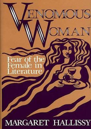 Venomous Woman: Fear of the Female in Literature by Margaret Hallissy 9780313259197